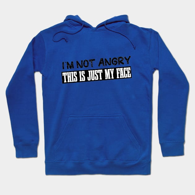 I'm Not Angry This Is Just My Face Hoodie by EleganceSpace